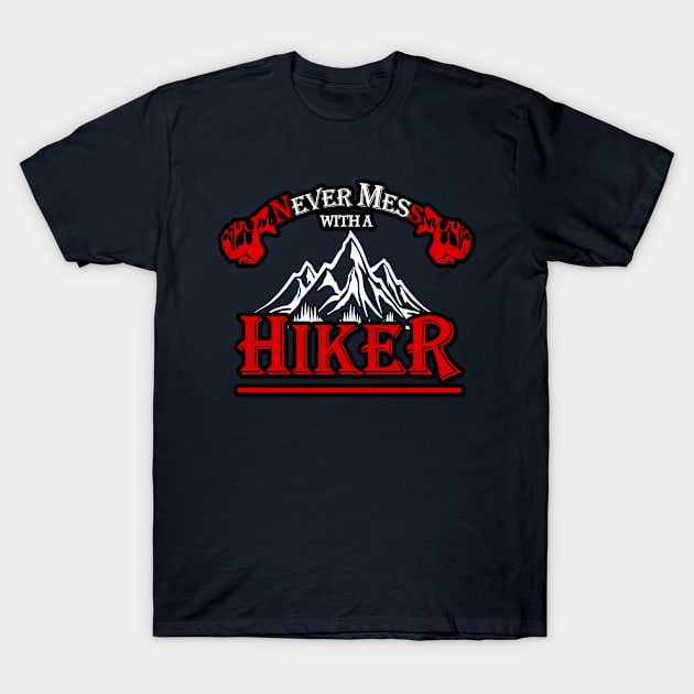 Never mess with a hiker we know places where no one will find you T-Shirt by Flossy